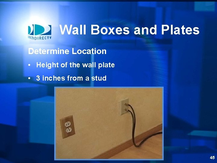 Wall Boxes and Plates Determine Location • Height of the wall plate • 3