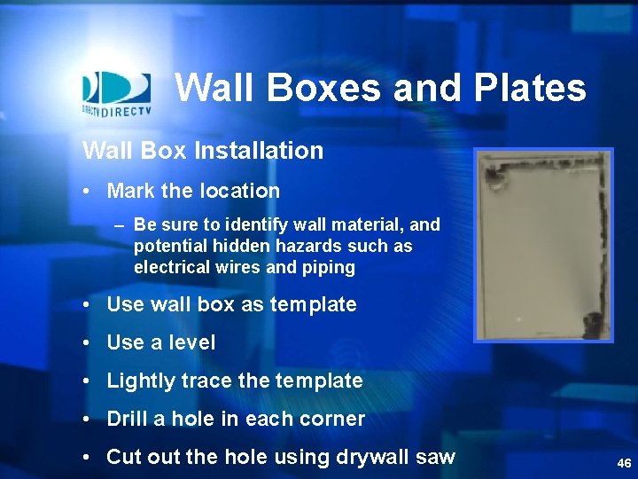 Wall Boxes and Plates Wall Box Installation • Mark the location – Be sure