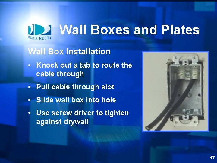 Wall Boxes and Plates Wall Box Installation • Knock out a tab to route