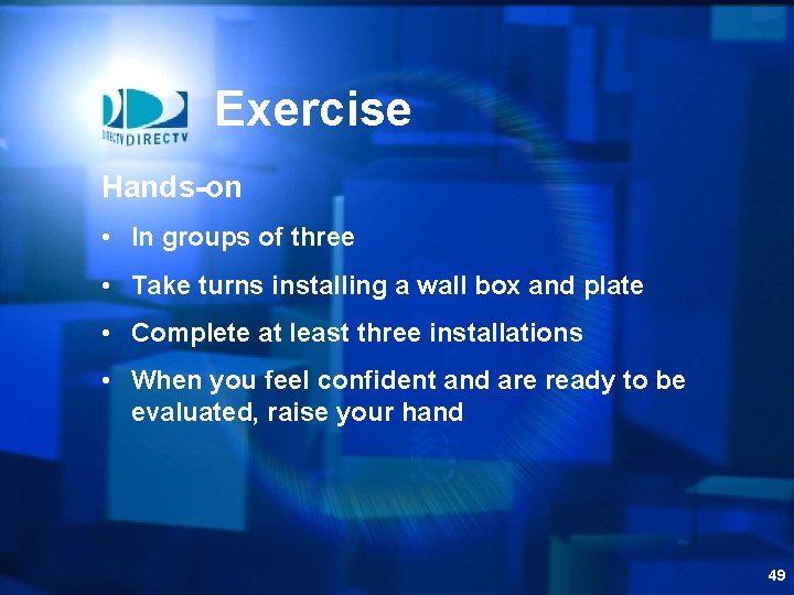 Exercise Hands-on • In groups of three • Take turns installing a wall box