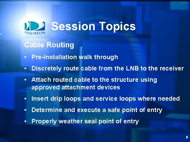 Session Topics Cable Routing • Pre-Installation walk through • Discretely route cable from the