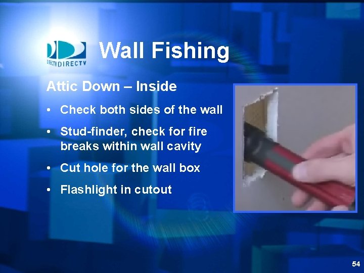 Wall Fishing Attic Down – Inside • Check both sides of the wall •