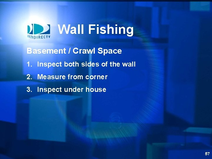 Wall Fishing Basement / Crawl Space 1. Inspect both sides of the wall 2.
