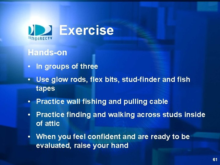 Exercise Hands-on • In groups of three • Use glow rods, flex bits, stud-finder