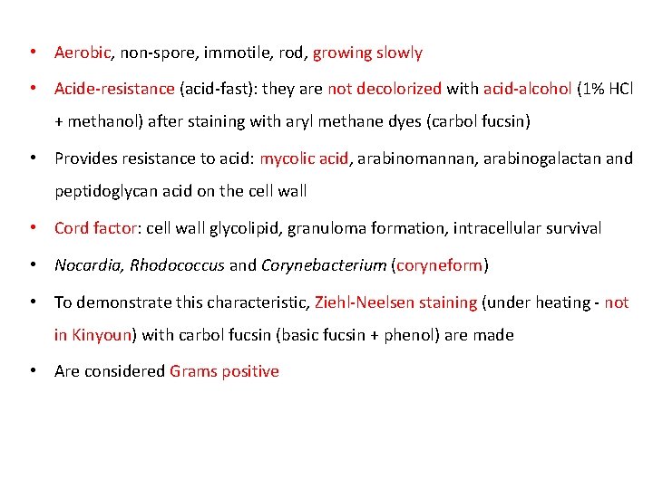  • Aerobic, non-spore, immotile, rod, growing slowly • Acide-resistance (acid-fast): they are not