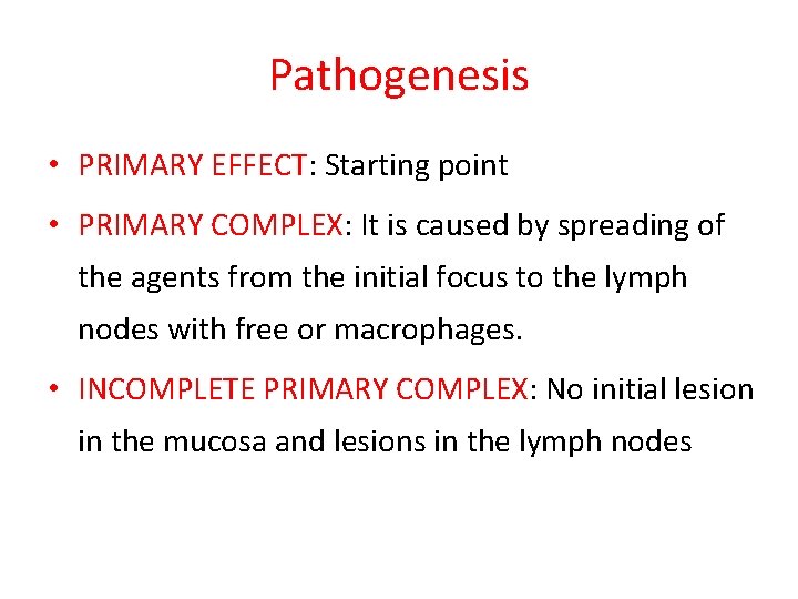 Pathogenesis • PRIMARY EFFECT: Starting point • PRIMARY COMPLEX: It is caused by spreading