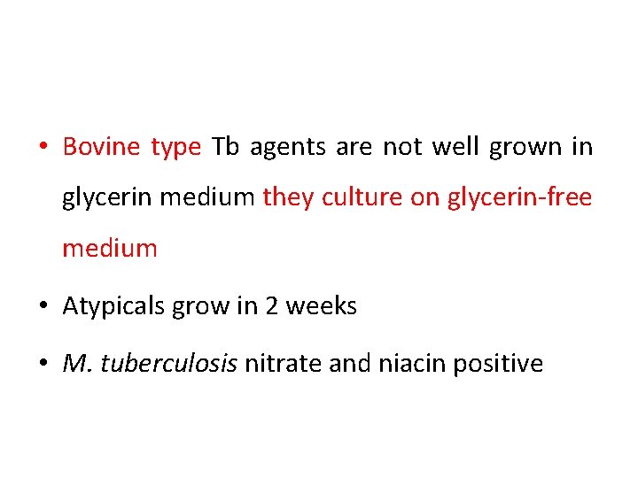  • Bovine type Tb agents are not well grown in glycerin medium they