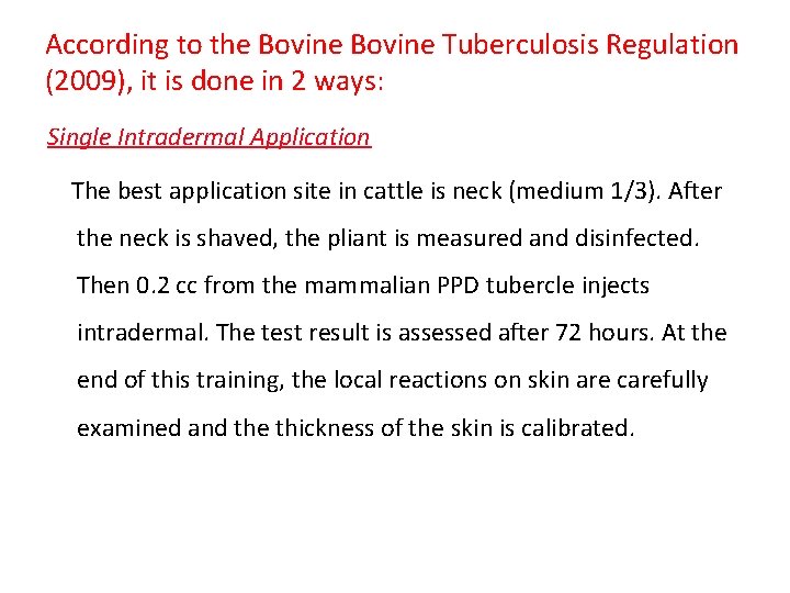 According to the Bovine Tuberculosis Regulation (2009), it is done in 2 ways: Single