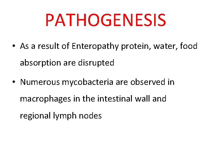 PATHOGENESIS • As a result of Enteropathy protein, water, food absorption are disrupted •