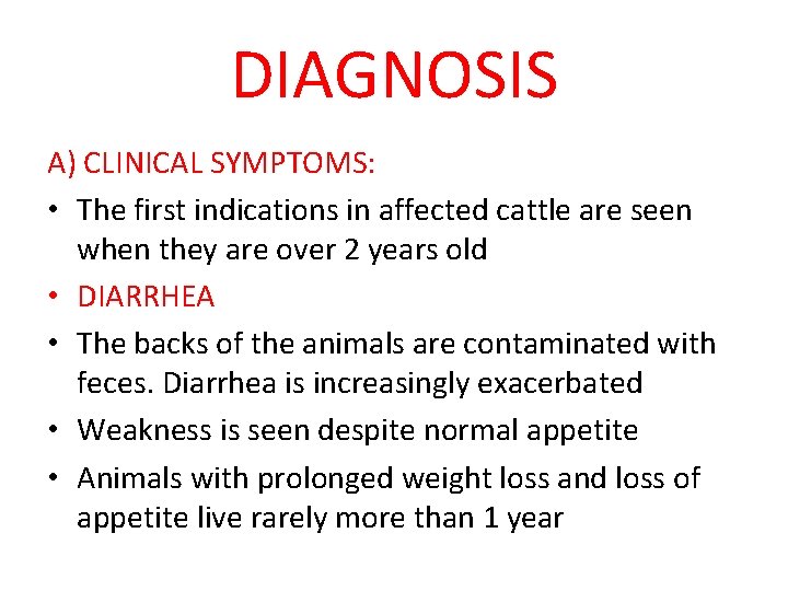 DIAGNOSIS A) CLINICAL SYMPTOMS: • The first indications in affected cattle are seen when