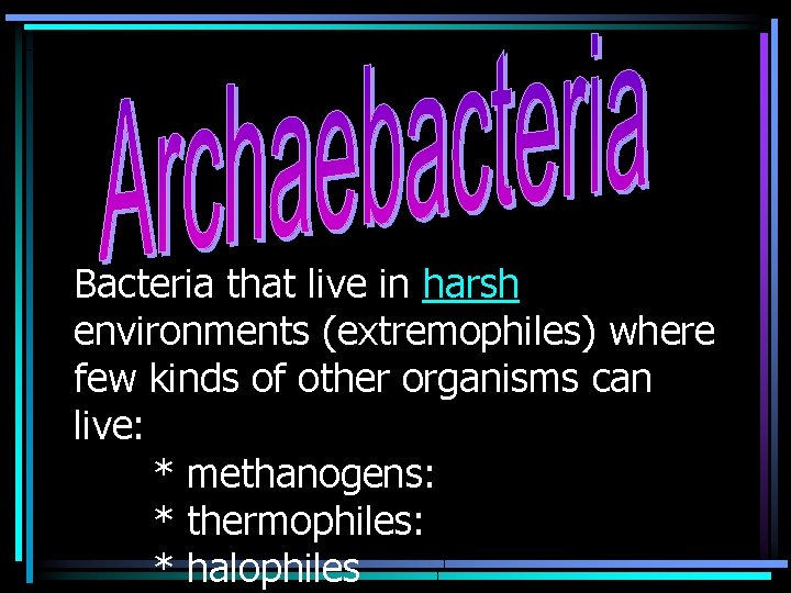 Bacteria that live in harsh environments (extremophiles) where few kinds of other organisms can