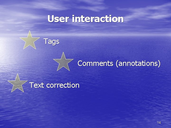 User interaction Tags Comments (annotations) Text correction 14 
