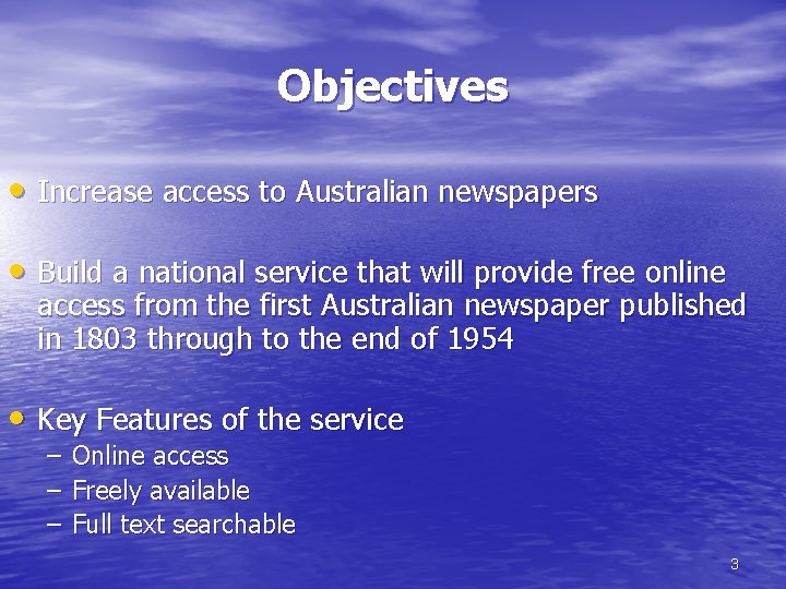 Objectives • Increase access to Australian newspapers • Build a national service that will