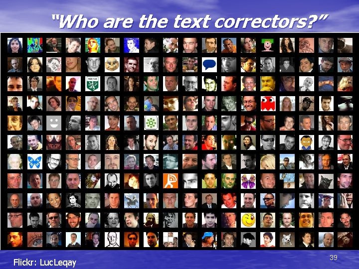 “Who are the text correctors? ” Flickr: Luc. Leqay 39 