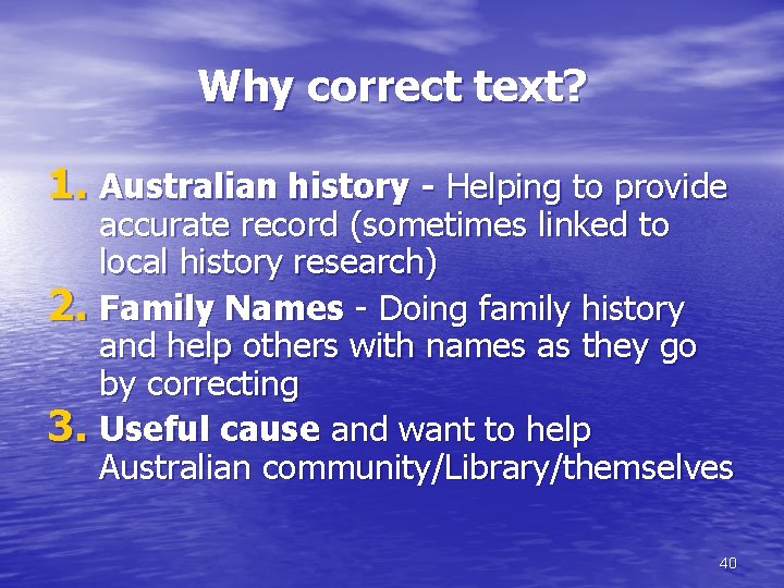 Why correct text? 1. Australian history - Helping to provide accurate record (sometimes linked