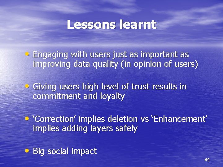 Lessons learnt • Engaging with users just as important as improving data quality (in