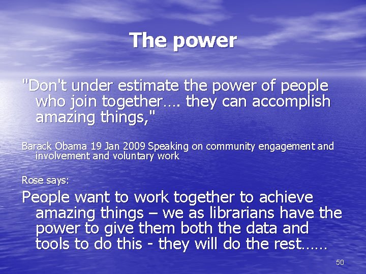 The power "Don't under estimate the power of people who join together…. they can