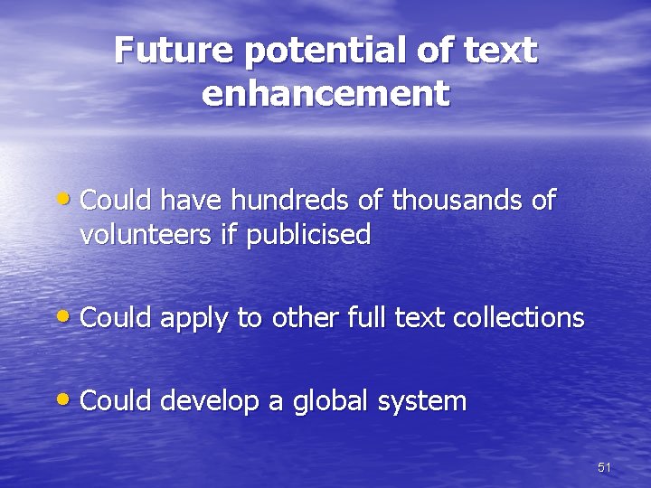 Future potential of text enhancement • Could have hundreds of thousands of volunteers if