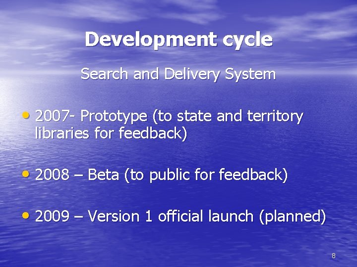 Development cycle Search and Delivery System • 2007 - Prototype (to state and territory