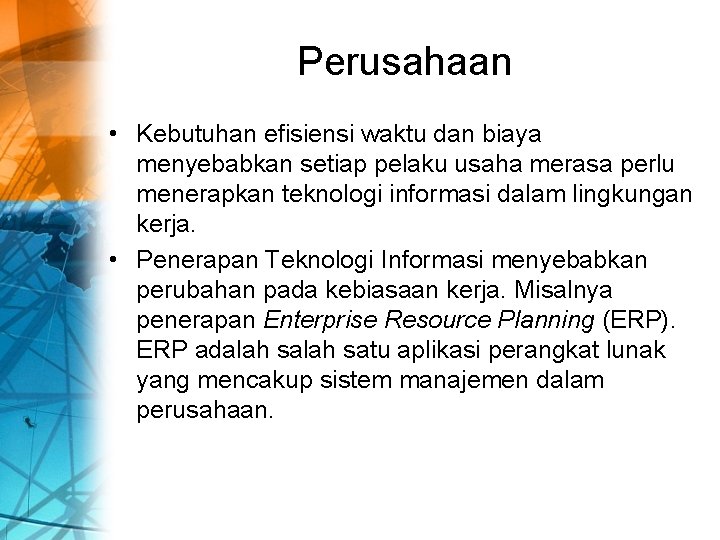 Perusahaan • Kebutuhan efisiensi waktu dan biaya menyebabkan setiap pelaku usaha merasa perlu menerapkan