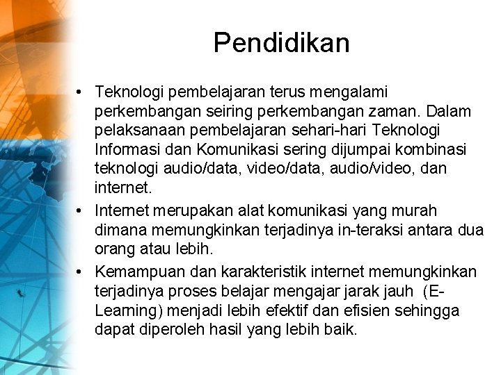 Pendidikan • Teknologi pembelajaran terus mengalami perkembangan seiring perkembangan zaman. Dalam pelaksanaan pembelajaran sehari-hari