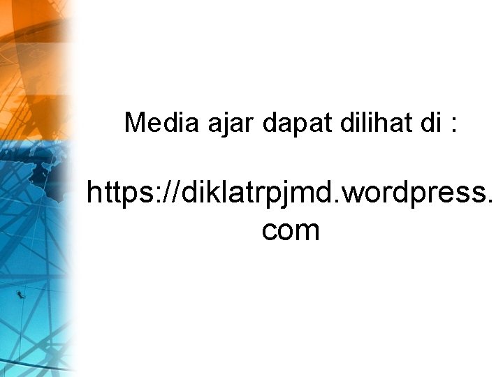 Media ajar dapat dilihat di : https: //diklatrpjmd. wordpress. com 