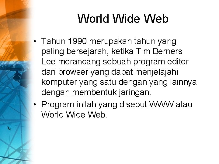 World Wide Web • Tahun 1990 merupakan tahun yang paling bersejarah, ketika Tim Berners