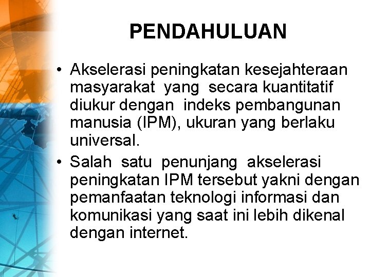 PENDAHULUAN • Akselerasi peningkatan kesejahteraan masyarakat yang secara kuantitatif diukur dengan indeks pembangunan manusia