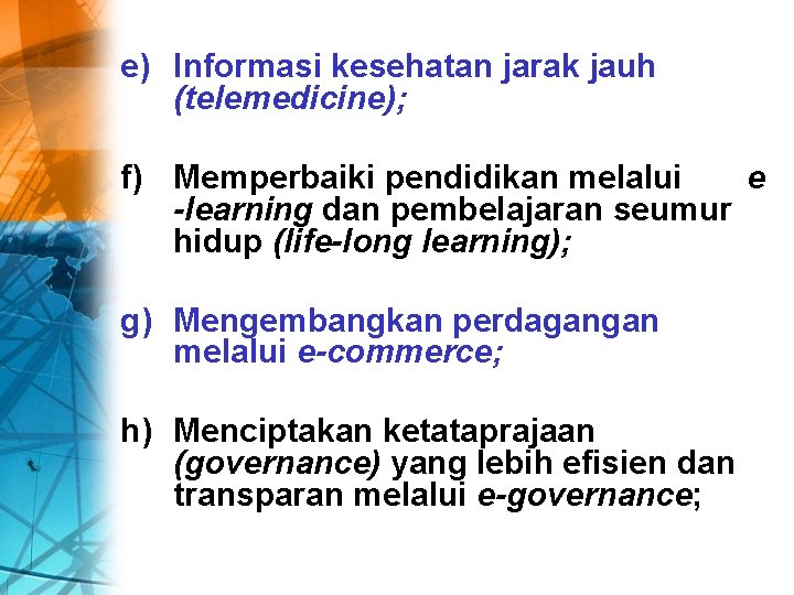 e) Informasi kesehatan jarak jauh (telemedicine); f) Memperbaiki pendidikan melalui e -learning dan pembelajaran
