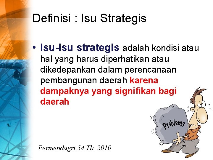 Definisi : Isu Strategis • Isu-isu strategis adalah kondisi atau hal yang harus diperhatikan