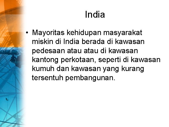 India • Mayoritas kehidupan masyarakat miskin di India berada di kawasan pedesaan atau di