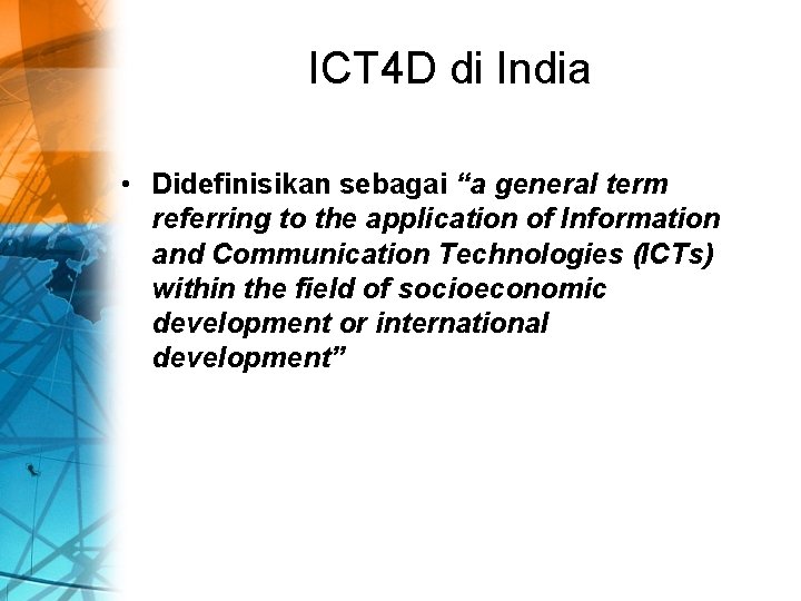 ICT 4 D di India • Didefinisikan sebagai “a general term referring to the