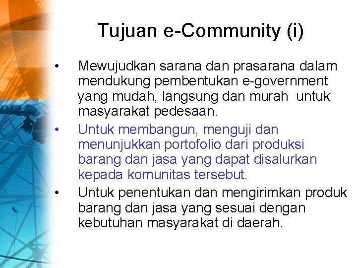 Tujuan e-Community (i) • • • Mewujudkan sarana dan prasarana dalam mendukung pembentukan e-government