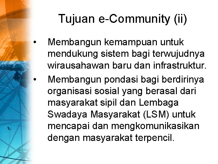 Tujuan e-Community (ii) • • Membangun kemampuan untuk mendukung sistem bagi terwujudnya wirausahawan baru