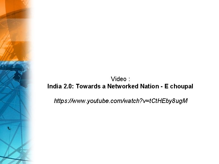 Video : India 2. 0: Towards a Networked Nation - E choupal https: //www.