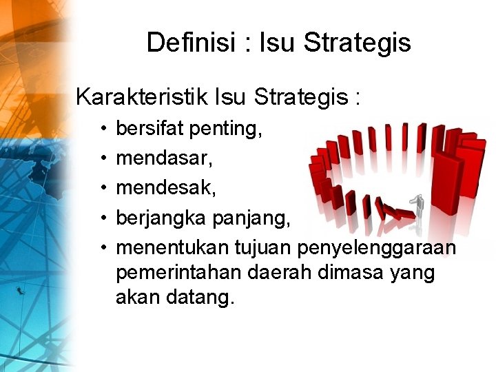 Definisi : Isu Strategis Karakteristik Isu Strategis : • • • bersifat penting, mendasar,