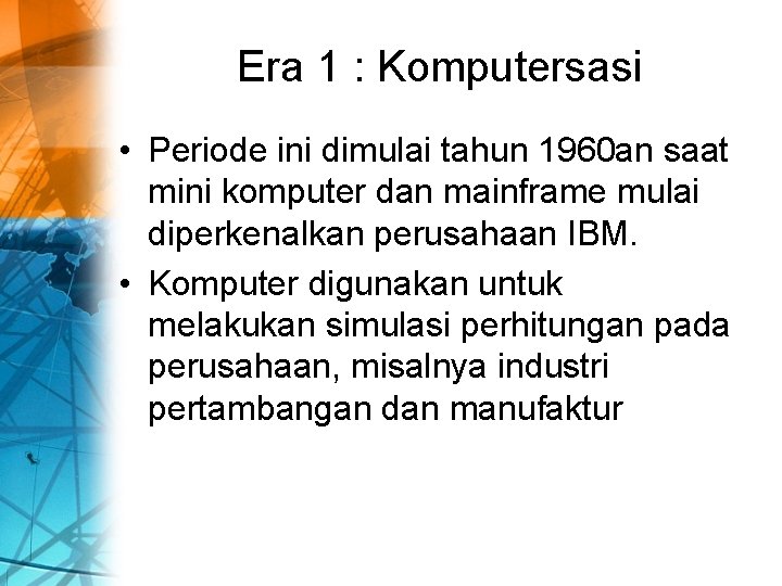 Era 1 : Komputersasi • Periode ini dimulai tahun 1960 an saat mini komputer