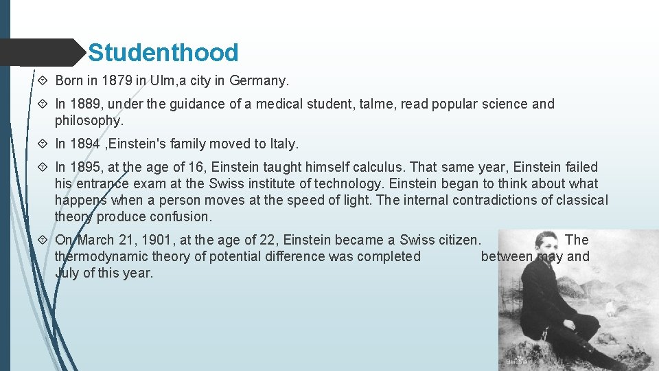 Studenthood Born in 1879 in Ulm, a city in Germany. In 1889, under the