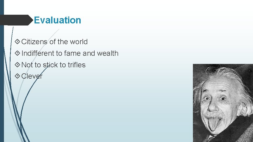 Evaluation Citizens of the world Indifferent to fame and wealth Not to stick to