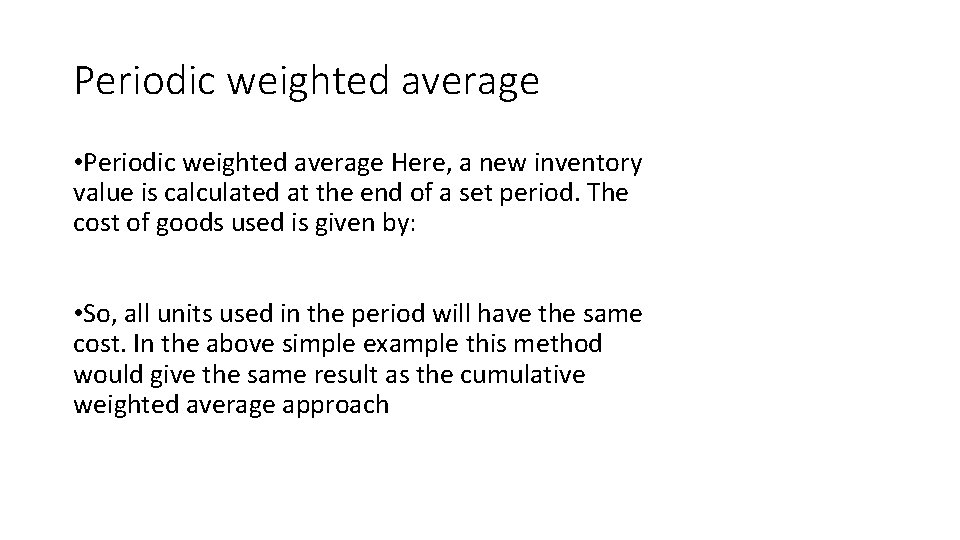 Periodic weighted average • Periodic weighted average Here, a new inventory value is calculated