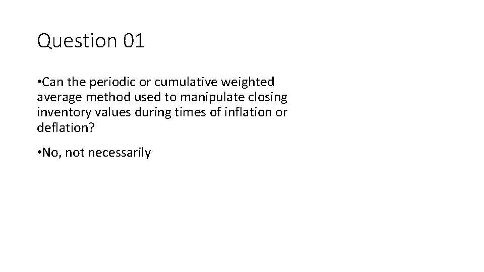 Question 01 • Can the periodic or cumulative weighted average method used to manipulate