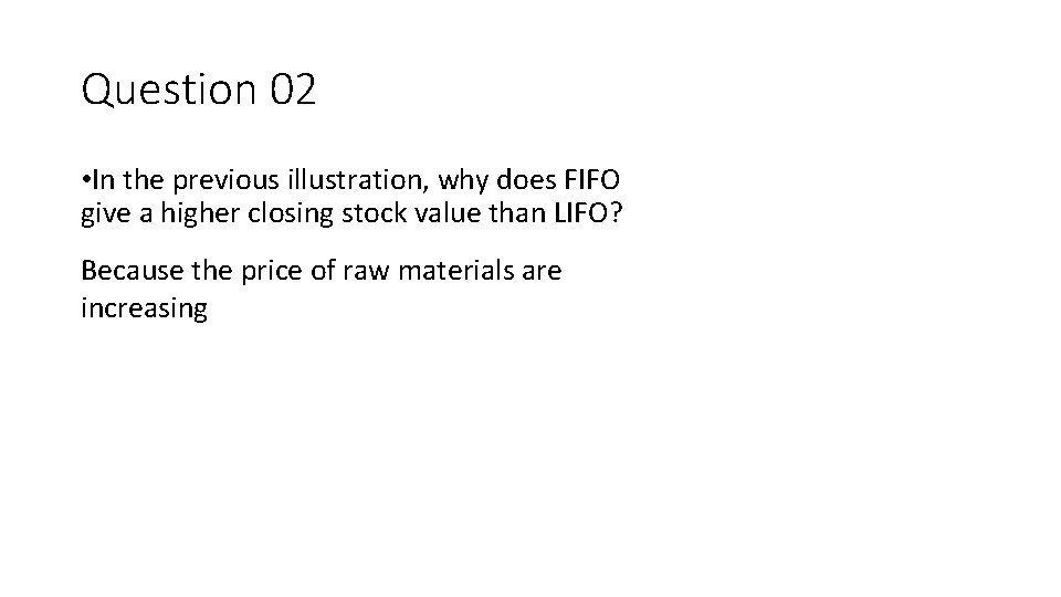 Question 02 • In the previous illustration, why does FIFO give a higher closing