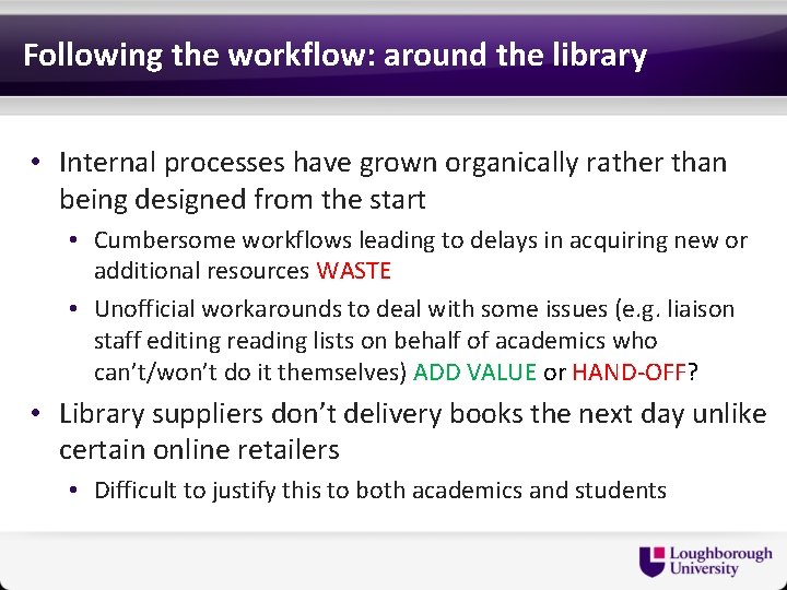 Following the workflow: around the library • Internal processes have grown organically rather than