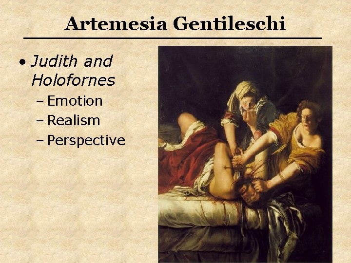 Artemesia Gentileschi • Judith and Holofornes – Emotion – Realism – Perspective 