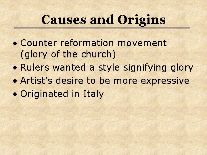 Causes and Origins • Counter reformation movement (glory of the church) • Rulers wanted