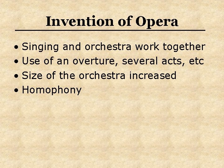 Invention of Opera • Singing and orchestra work together • Use of an overture,