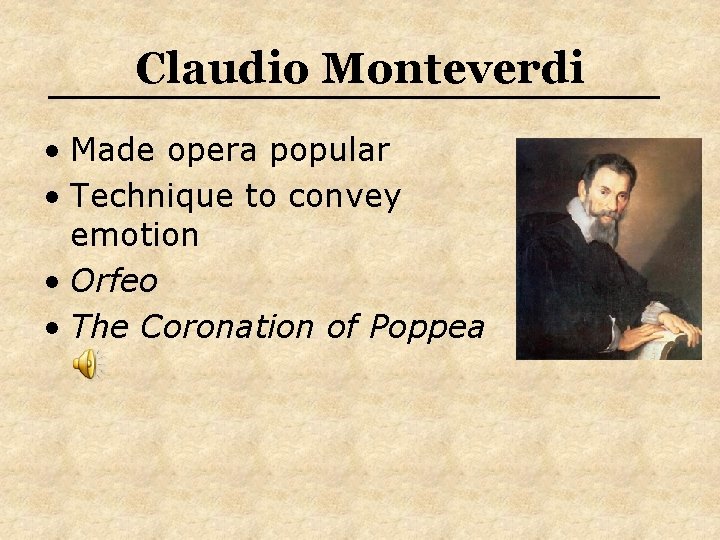 Claudio Monteverdi • Made opera popular • Technique to convey emotion • Orfeo •