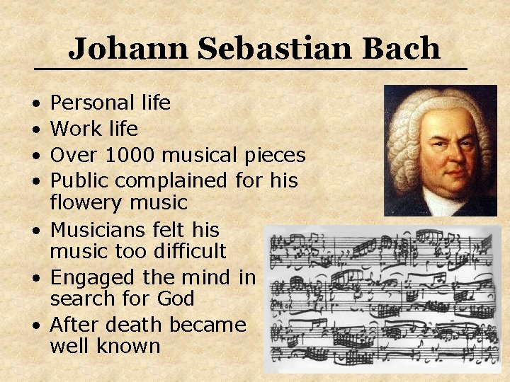 Johann Sebastian Bach • • Personal life Work life Over 1000 musical pieces Public