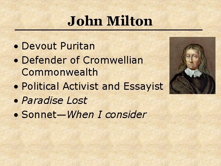 John Milton • Devout Puritan • Defender of Cromwellian Commonwealth • Political Activist and