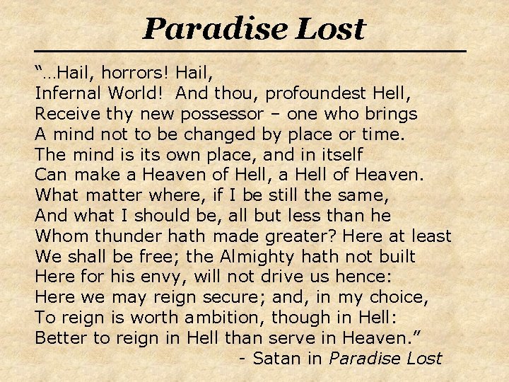 Paradise Lost “…Hail, horrors! Hail, Infernal World! And thou, profoundest Hell, Receive thy new